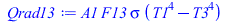 Typesetting:-mprintslash([Qrad13 := `*`(A1, `*`(F13, `*`(sigma, `*`(`+`(`*`(`^`(T1, 4)), `-`(`*`(`^`(T3, 4))))))))], [`*`(A1, `*`(F13, `*`(sigma, `*`(`+`(`*`(`^`(T1, 4)), `-`(`*`(`^`(T3, 4))))))))])