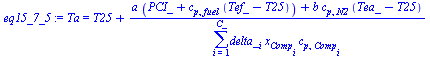 Ta = `+`(T25, `/`(`*`(`+`(`*`(a, `*`(`+`(PCI_, `*`(c[p, fuel], `*`(`+`(Tef_, `-`(T25))))))), `*`(b, `*`(c[p, N2], `*`(`+`(Tea_, `-`(T25))))))), `*`(sum(`*`(delta_[i], `*`(x[Comp[i]], `*`(c[p, Comp[i]]...