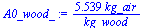`+`(`/`(`*`(5.539, `*`(kg_air)), `*`(kg_wood)))