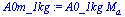 `*`(A0_1kg, `*`(M[a]))