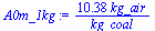 `+`(`/`(`*`(10.38, `*`(kg_air)), `*`(kg_coal)))