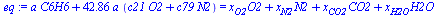 `+`(`*`(a, `*`(C6H6)), `*`(42.857142857142857143, `*`(a, `*`(`+`(`*`(c21, `*`(O2)), `*`(c79, `*`(N2))))))) = `+`(`*`(x[O2], `*`(O2)), `*`(x[N2], `*`(N2)), `*`(x[CO2], `*`(CO2)), `*`(x[H2O], `*`(H2O)))