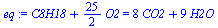 `+`(C8H18, `*`(`/`(25, 2), `*`(O2))) = `+`(`*`(8, `*`(CO2)), `*`(9, `*`(H2O)))