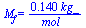 M[f] = `+`(`/`(`*`(.140, `*`(kg_)), `*`(mol_)))