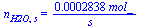 n[H2O, s] = `+`(`/`(`*`(0.2838e-3, `*`(mol_)), `*`(s_)))