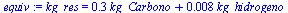 kg_res = `+`(`*`(.3, `*`(kg_Carbono)), `*`(0.8e-2, `*`(kg_hidrogeno)))