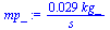 `+`(`/`(`*`(0.29e-1, `*`(kg_)), `*`(s_)))
