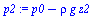 `+`(p0, `-`(`*`(rho, `*`(g, `*`(z2)))))