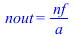 nout = `/`(`*`(nf), `*`(a))