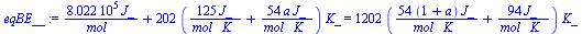 `+`(`/`(`*`(0.8022e6, `*`(J_)), `*`(mol_)), `*`(202, `*`(`+`(`/`(`*`(125, `*`(J_)), `*`(mol_, `*`(K_))), `/`(`*`(54, `*`(a, `*`(J_))), `*`(mol_, `*`(K_)))), `*`(K_)))) = `+`(`*`(1202, `*`(`+`(`/`(`*`(...