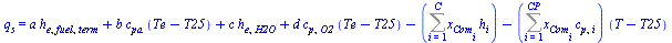 q[s] = `+`(`*`(a, `*`(h[e, fuel, term])), `*`(b, `*`(c[pa], `*`(`+`(Te, `-`(T25))))), `*`(c, `*`(h[e, H2O])), `*`(d, `*`(c[p, O2], `*`(`+`(Te, `-`(T25))))), `-`(Sum(`*`(x[Com[i]], `*`(h[i])), i = 1 .....