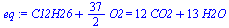 `+`(C12H26, `*`(`/`(37, 2), `*`(O2))) = `+`(`*`(12, `*`(CO2)), `*`(13, `*`(H2O)))