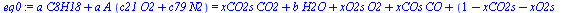 `+`(`*`(a, `*`(C8H18)), `*`(a, `*`(A, `*`(`+`(`*`(c21, `*`(O2)), `*`(c79, `*`(N2))))))) = `+`(`*`(xCO2s, `*`(CO2)), `*`(b, `*`(H2O)), `*`(xO2s, `*`(O2)), `*`(xCOs, `*`(CO)), `*`(`+`(1, `-`(xCO2s), `-`...