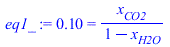 .10 = `/`(`*`(x[CO2]), `*`(`+`(1, `-`(x[H2O]))))