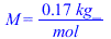 M = `+`(`/`(`*`(.168, `*`(kg_)), `*`(mol_)))