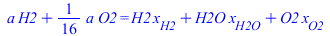 `+`(`*`(a, `*`(H2)), `*`(`/`(1, 16), `*`(a, `*`(O2)))) = `+`(`*`(H2, `*`(x[H2])), `*`(H2O, `*`(x[H2O])), `*`(O2, `*`(x[O2])))