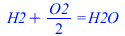 `+`(H2, `*`(`/`(1, 2), `*`(O2))) = H2O