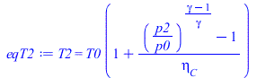 Typesetting:-mprintslash([eqT2 := T2 = `*`(T0, `*`(`+`(1, `/`(`*`(`+`(`^`(`/`(`*`(p2), `*`(p0)), `/`(`*`(`+`(gamma, `-`(1))), `*`(gamma))), `-`(1))), `*`(eta[C])))))], [T2 = `*`(T0, `*`(`+`(1, `/`(`*`...
