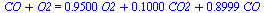 `+`(CO, O2) = `+`(`*`(.9500, `*`(O2)), `*`(.1000, `*`(CO2)), `*`(.8999, `*`(CO)))