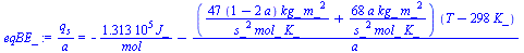 `/`(`*`(q[s]), `*`(a)) = `+`(`-`(`/`(`*`(0.1313e6, `*`(J_)), `*`(mol_))), `-`(`/`(`*`(`+`(`/`(`*`(47, `*`(`+`(1, `-`(`*`(2, `*`(a)))), `*`(kg_, `*`(`^`(m_, 2))))), `*`(`^`(s_, 2), `*`(mol_, `*`(K_))))...