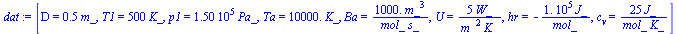 [D = `+`(`*`(.5, `*`(m_))), T1 = `+`(`*`(500, `*`(K_))), p1 = `+`(`*`(0.150e6, `*`(Pa_))), Ta = `+`(`*`(0.1e5, `*`(K_))), Ba = `+`(`/`(`*`(0.1e4, `*`(`^`(m_, 3))), `*`(mol_, `*`(s_)))), U = `+`(`/`(`*...