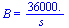 B = `+`(`/`(`*`(0.36e5), `*`(s_)))