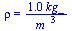 rho = `+`(`/`(`*`(1.0, `*`(kg_)), `*`(`^`(m_, 3))))