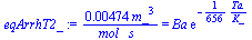 `+`(`/`(`*`(0.474e-2, `*`(`^`(m_, 3))), `*`(mol_, `*`(s_)))) = `*`(Ba, `*`(exp(`+`(`-`(`/`(`*`(`/`(1, 656), `*`(Ta)), `*`(K_)))))))