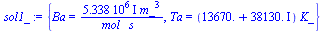 {Ba = `/`(`*`(`*`(0.5338e7, `*`(I)), `*`(`^`(m_, 3))), `*`(mol_, `*`(s_))), Ta = `*`(`+`(0.1367e5, `*`(0.3813e5, `*`(I))), `*`(K_))}