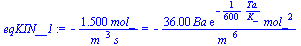 `+`(`-`(`/`(`*`(1.500, `*`(mol_)), `*`(`^`(m_, 3), `*`(s_))))) = `+`(`-`(`/`(`*`(36.00, `*`(Ba, `*`(exp(`+`(`-`(`/`(`*`(`/`(1, 600), `*`(Ta)), `*`(K_))))), `*`(`^`(mol_, 2))))), `*`(`^`(m_, 6)))))