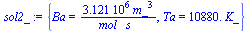 {Ba = `+`(`/`(`*`(0.3121e7, `*`(`^`(m_, 3))), `*`(mol_, `*`(s_)))), Ta = `+`(`*`(0.1088e5, `*`(K_)))}