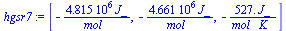 [`+`(`-`(`/`(`*`(0.4815e7, `*`(J_)), `*`(mol_)))), `+`(`-`(`/`(`*`(0.4661e7, `*`(J_)), `*`(mol_)))), `+`(`-`(`/`(`*`(527., `*`(J_)), `*`(mol_, `*`(K_)))))]