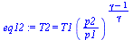 T2 = `*`(T1, `*`(`^`(`/`(`*`(p2), `*`(p1)), `/`(`*`(`+`(gamma, `-`(1))), `*`(gamma)))))