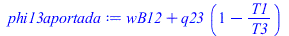 Typesetting:-mprintslash([phi13aportada := `+`(wB12, `*`(q23, `*`(`+`(1, `-`(`/`(`*`(T1), `*`(T3)))))))], [`+`(wB12, `*`(q23, `*`(`+`(1, `-`(`/`(`*`(T1), `*`(T3)))))))])
