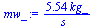 `+`(`/`(`*`(5.5444444444444444444, `*`(kg_)), `*`(s_)))