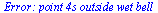 `Error: point 4s outside wet bell`