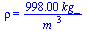 rho = `+`(`/`(`*`(998., `*`(kg_)), `*`(`^`(m_, 3))))