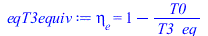 Typesetting:-mprintslash([eqT3equiv := eta[e] = `+`(1, `-`(`/`(`*`(T0), `*`(T3_eq))))], [eta[e] = `+`(1, `-`(`/`(`*`(T0), `*`(T3_eq))))])