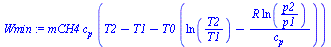 `:=`(Wmin, `*`(mCH4, `*`(c[p], `*`(`+`(T2, `-`(T1), `-`(`*`(T0, `*`(`+`(ln(`/`(`*`(T2), `*`(T1))), `-`(`/`(`*`(R, `*`(ln(`/`(`*`(p2), `*`(p1))))), `*`(c[p]))))))))))))