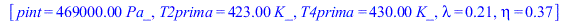 [pint = `+`(`*`(0.469e6, `*`(Pa_))), T2prima = `+`(`*`(423., `*`(K_))), T4prima = `+`(`*`(430., `*`(K_))), lambda = .208, eta = .367]