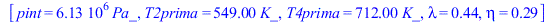 [pint = `+`(`*`(0.613e7, `*`(Pa_))), T2prima = `+`(`*`(549., `*`(K_))), T4prima = `+`(`*`(712., `*`(K_))), lambda = .441, eta = .292]