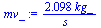 `+`(`/`(`*`(2.098, `*`(kg_)), `*`(s_)))