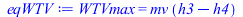 Typesetting:-mprintslash([eqWTV := WTVmax = `*`(mv, `*`(`+`(h3, `-`(h4))))], [WTVmax = `*`(mv, `*`(`+`(h3, `-`(h4))))])