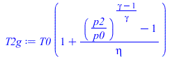 Typesetting:-mprintslash([T2g := `*`(T0, `*`(`+`(1, `/`(`*`(`+`(`^`(`/`(`*`(p2), `*`(p0)), `/`(`*`(`+`(gamma, `-`(1))), `*`(gamma))), `-`(1))), `*`(eta)))))], [`*`(T0, `*`(`+`(1, `/`(`*`(`+`(`^`(`/`(`...