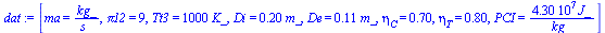 [ma = `/`(`*`(kg_), `*`(s_)), pi12 = 9, Tt3 = `+`(`*`(1000, `*`(K_))), Di = `+`(`*`(.20, `*`(m_))), De = `+`(`*`(.11, `*`(m_))), eta[C] = .7, eta[T] = .8, PCI = `+`(`/`(`*`(0.43e8, `*`(J_)), `*`(kg_))...