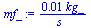 `+`(`/`(`*`(0.82324646169631050398e-2, `*`(kg_)), `*`(s_)))