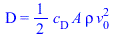 D = `+`(`*`(`/`(1, 2), `*`(c[D], `*`(A, `*`(rho, `*`(`^`(v[0], 2)))))))