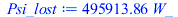 Typesetting:-mprintslash([Psi_lost := `+`(`*`(495913.8648, `*`(W_)))], [`+`(`*`(495913.8648, `*`(W_)))])