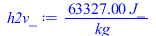 Typesetting:-mprintslash([h2v_ := `+`(`/`(`*`(63327.00, `*`(J_)), `*`(kg_)))], [`+`(`/`(`*`(63327.00, `*`(J_)), `*`(kg_)))])