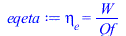 Typesetting:-mprintslash([eqeta := eta[e] = `/`(`*`(W), `*`(Qf))], [eta[e] = `/`(`*`(W), `*`(Qf))])